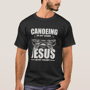 Kanufahren in meinen Adern Jesus in meinem Herzen  T-Shirt
