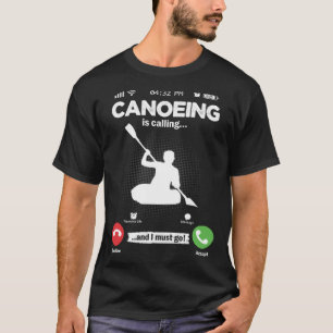 Kanufahrt fordert, dass ich Kayak Hobby Canoe gehe T-Shirt