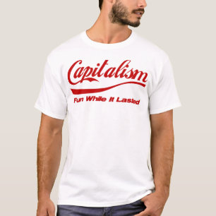 Kapitalismus: Spaß, während er dauerte T-Shirt