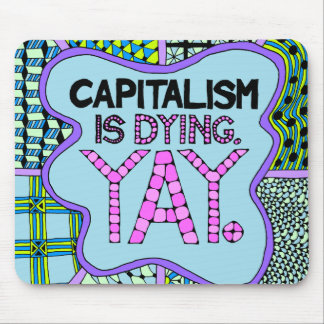 Kapitalismus stirbt. Yay - zynischer Mousepad