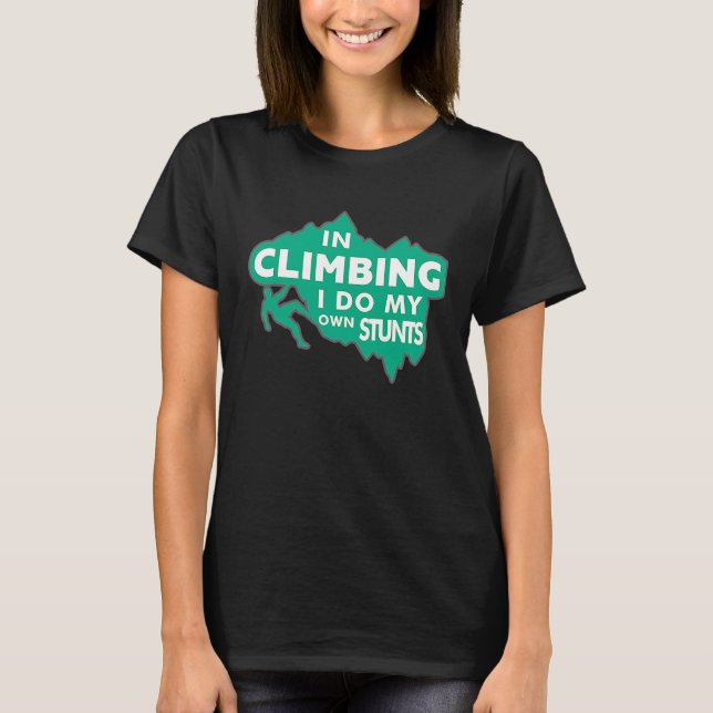 Karabiner Climbing  In Climbing I Do My Own Stunts T-Shirt (Vorderseite)