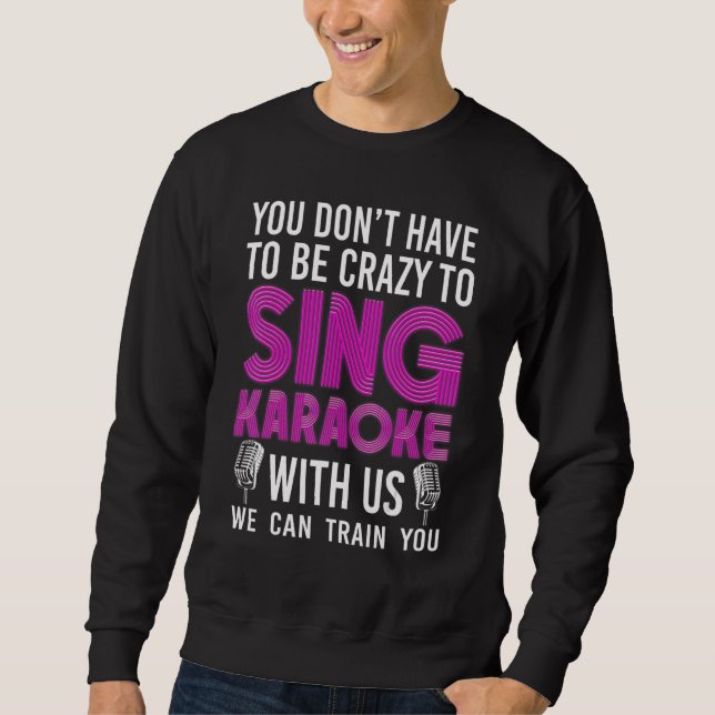 Karaoke Singer 80s Retro You Don't Have To Be Craz Sweatshirt (Vorderseite)