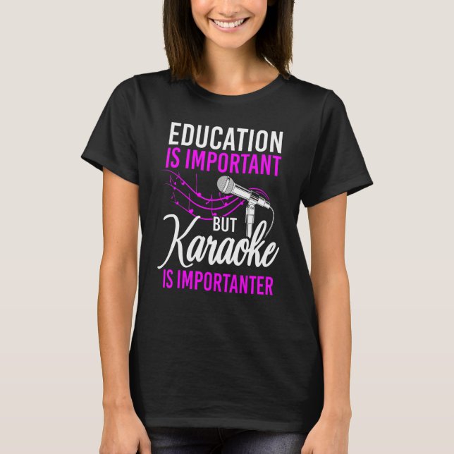 Karaoke Singer Bildung ist wichtig, Karaoke jedoch T-Shirt (Vorderseite)
