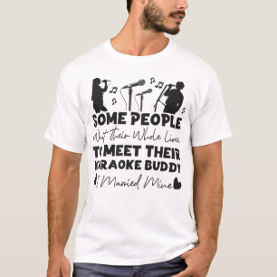 Karaoke Singer Einige Leute warten ihr ganzes Lebe T-Shirt