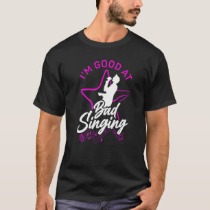 Karaoke Singer Ich bin gut in Bad Singing 1 T-Shirt