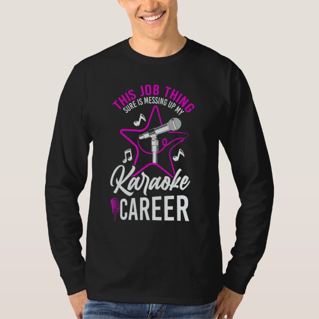 Karaoke Singer This Job Thing Sure Is Messing Up M T-Shirt (Vorderseite)