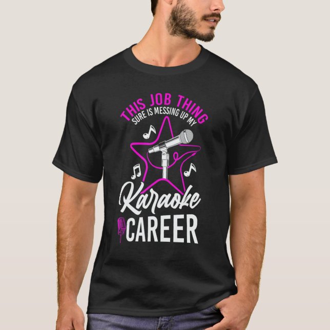 Karaoke Singer This Job Thing Sure Is Messing Up M T-Shirt (Vorderseite)