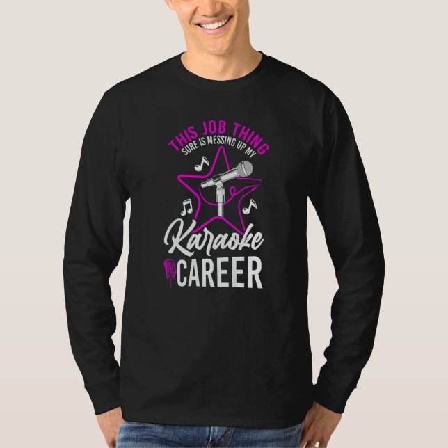 Karaoke Singer This Job Thing Sure Is Messing Up M T-Shirt (Vorderseite)