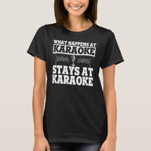 Karaoke Was bei Karaoke passiert bleibt bei Karaok T-Shirt