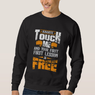 Karate berühre mich und deine erste Lektion ist ko Sweatshirt