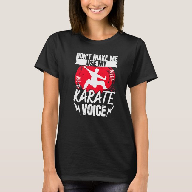 Karate Black Belt Gi Uniform Dont Make Me Use My K T-Shirt (Vorderseite)
