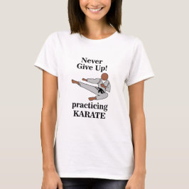 Karate Black Belt verzichten niemals auf Kampfkuns T-Shirt