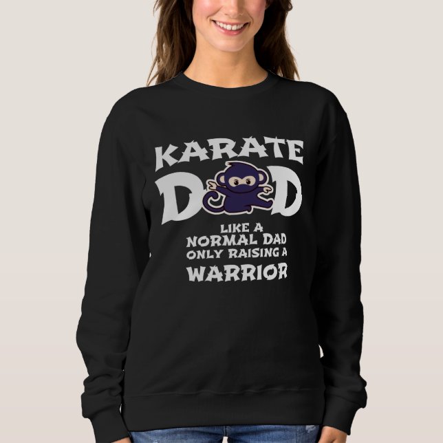 Karate Dad Like a Normal Dad   Warrior  Fathers Da Sweatshirt (Vorderseite)