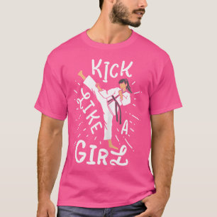 Karate Girl Kick Like a Kickboxing Taekwondo T-Shirt