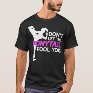Karate Girls Dont Lasse den Ponyschwanzduft T-Shirt