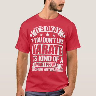 Karate hat alles gut gemacht, wenn Sie Karate nich T-Shirt