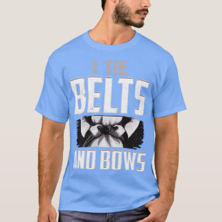 Karate I Krawatte Belts Not Bows Martial Arts Girl T-Shirt