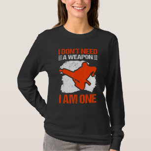 Karate Ich brauche keine Waffe Ich bin eine Kara T-Shirt