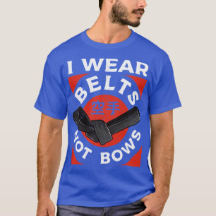 Karate ich trage Gürtel not Bows Martial Arts Girl T-Shirt