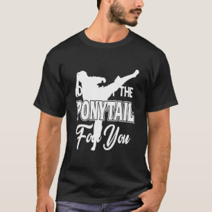 Karate - Lass dir den Pferdeschwanz nicht T-Shirt