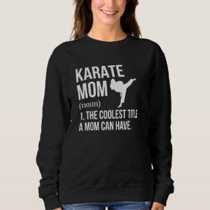 Karate Mama Definition Karate Mama Karate Mother Sweatshirt