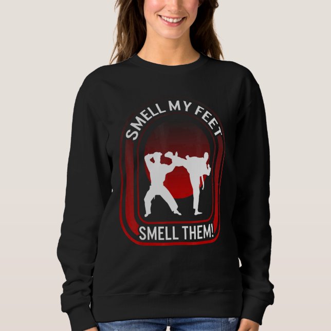 Karate riecht meine Füße riecht sie Tritt Kämpfer  Sweatshirt (Vorderseite)