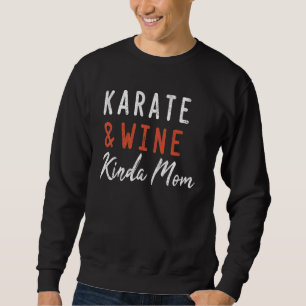 Karate und Wine Kinda Mama Karate für Frauen Sweatshirt