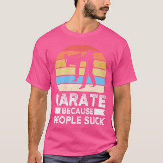 Karate weil Leute Karate Sind zum Kotzen haben T-Shirt
