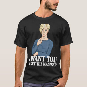 Karen Ich Wollte dir, den Manager zu bekommen - Fu T-Shirt