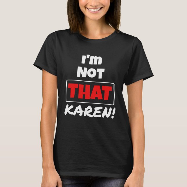 Karen Meme Millennials Zitat ich bin nicht, dass K T-Shirt (Vorderseite)