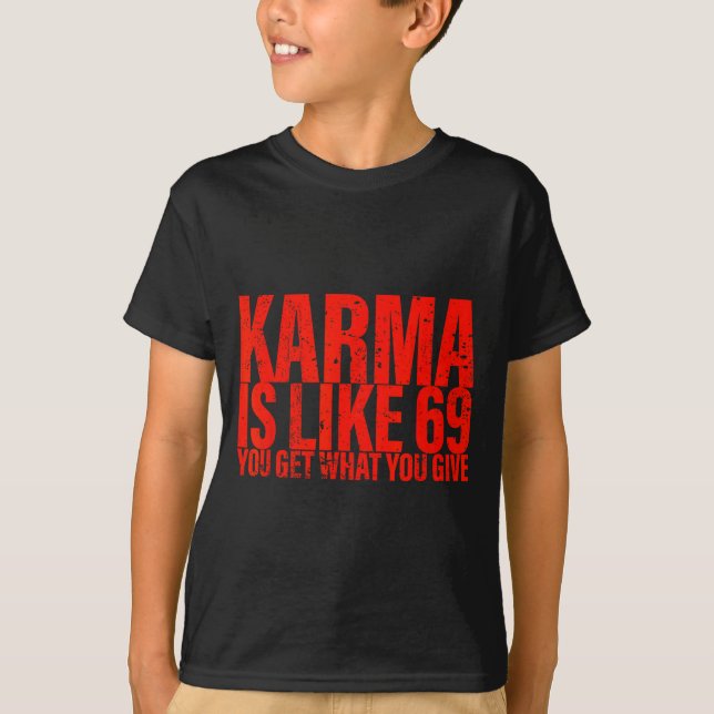 Karma Is Like 69 You Get What You Give Funny Sayin T-Shirt (Vorderseite)