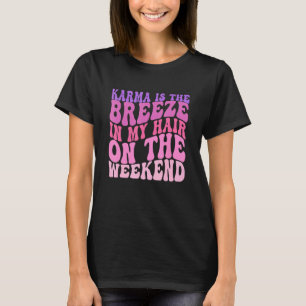 Karma ist eine Brise in meinen Haaren am Wochenend T-Shirt