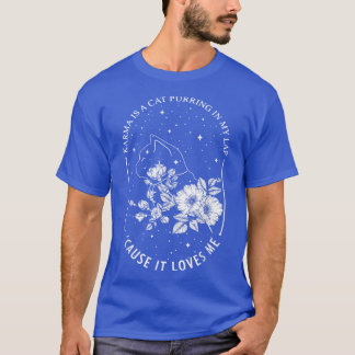 Karma ist eine Katze, die in meinem Schoß schnurrt T-Shirt