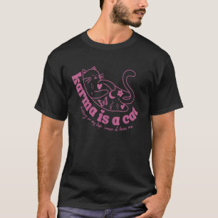 Karma ist eine Katze, die in meinem Schoß schnurrt T-Shirt