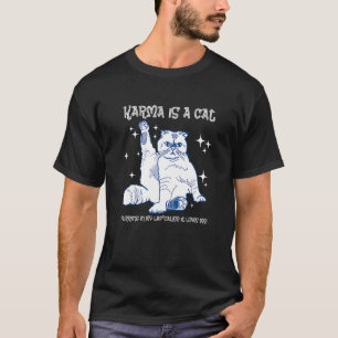 Karma ist eine Katze, die in meinem Schoß schnurrt T-Shirt
