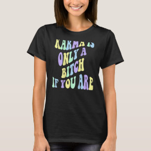 Karma ist nur ein B, wenn Sie ästhetisch sind T-Shirt