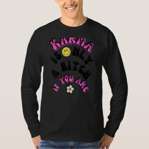 Karma ist nur ein B, wenn Sie T-Shirt