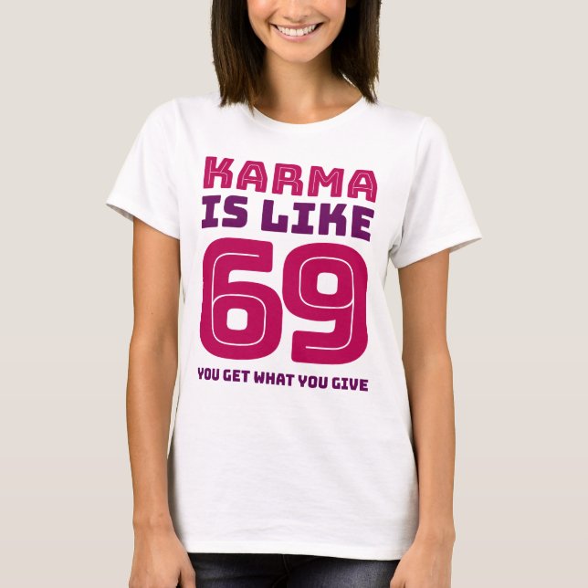 Karma ist wie 69, die Sie erhalten, was Sie geben T-Shirt (Vorderseite)
