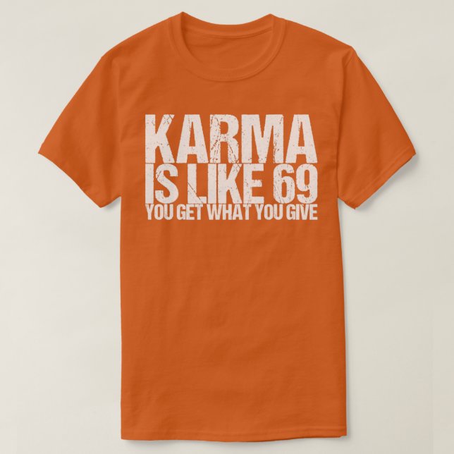 Karma ist wie 69 du bekommst was du gibst T-Shirt (Design vorne)