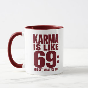 Karma ist wie 69 Lustiger Spruch, du bekommst was  Tasse
