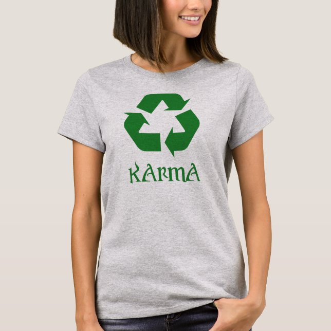 Karma Recycelte, was um sich geht T-Shirt (Vorderseite)