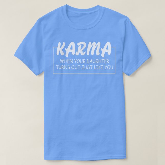 Karma, wenn sich Ihre Tochter so entwickelt wie Si T-Shirt (Design vorne)