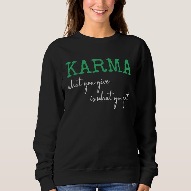 Karma What You Give Is What You Get Inspirational  Sweatshirt (Vorderseite)