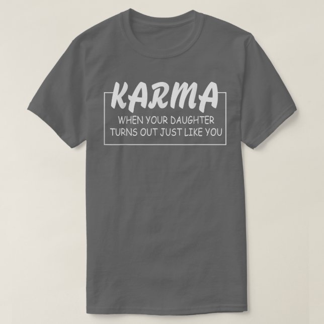 Karma When Your Daughter Turns Out Just Like You F T-Shirt (Design vorne)