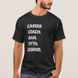 Karriere Coach Man Myth Legend T-Shirt