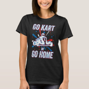 Kart Racing Go Kart oder Go Zuhause, Go-Kart T-Shirt