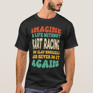 Kart Racing Quote für Kart Racing T-Shirt