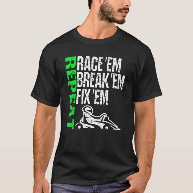 Kart Racing Race Em Break Em Fix Em Repeat Cart T-Shirt (Vorderseite)
