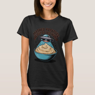 Kartoffelbrei ist Außerirdischer UFO-Th Welt T-Shirt