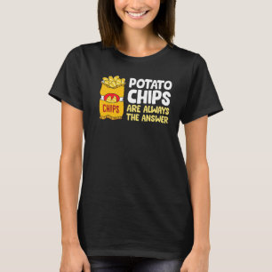 Kartoffelchips sind immer die Antwort auf Kartoffe T-Shirt